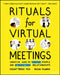 Rituals for Virtual Meetings: Creative Ways to Bring Connection, Meaning, and Joy to Online Work, Teams, and Relationships by Kursat Ozenc