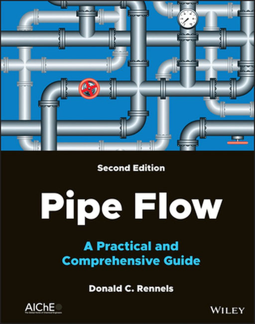 Pipe Flow: A Practical and Comprehensive Guide by Donald C. Rennels