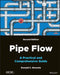 Pipe Flow: A Practical and Comprehensive Guide by Donald C. Rennels
