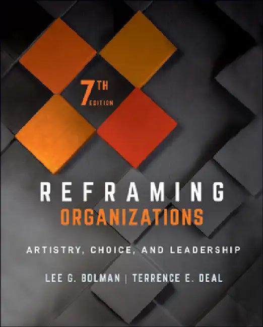 Reframing Organizations: Artistry, Choice, and Leadership by Lee G. Bolman