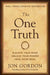 The One Truth: Master Your Mindset to Transform Stress, Anxiety, and Fear Into Clarity, Courage, and Calm by Jon Gordon