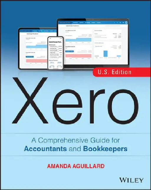Xero: A Comprehensive Guide for Accountants and Bookkeepers by Amanda Aguillard