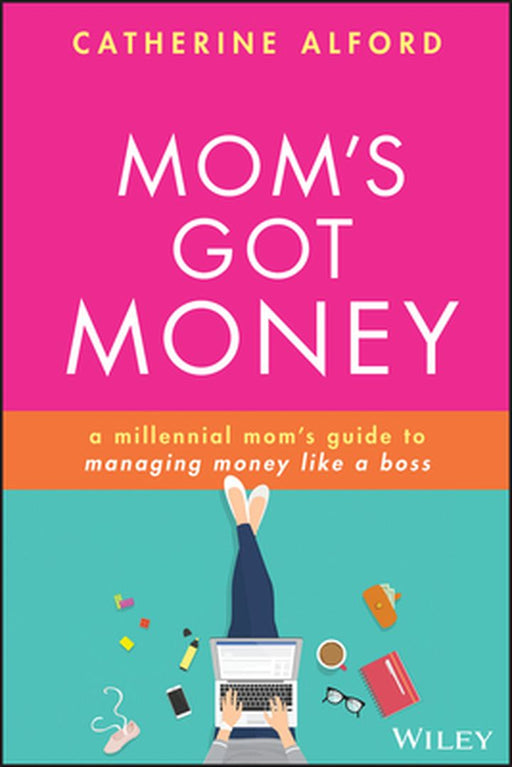 The Business Mom: Become the CEO of Your Financial Life by Catherine Alford