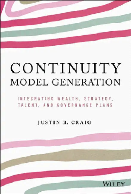 The Continuity Canvas: Integrating Wealth, Strategy, Talent, and Governance Plans by Justin Craig