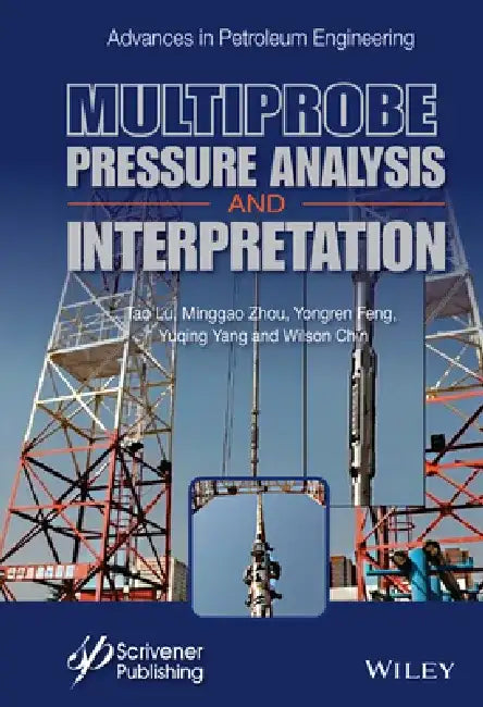 Formation Testing: Multiprobe Design and Pressure Analysis by Wilson C. Chin