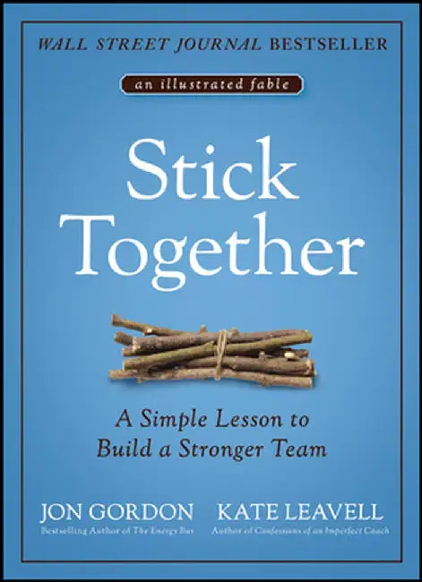 Stick Together: A Simple Lesson to Build a Stronger Team by Jon Gordon