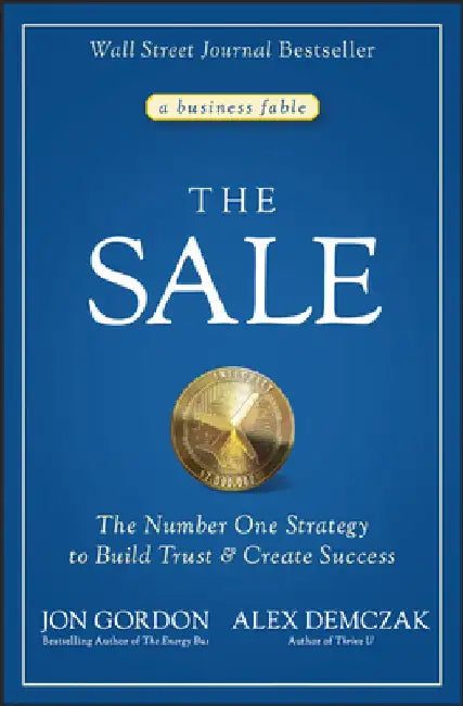 The Sale: The Number One Strategy to Build Trust and Create Success by Jon Gordon