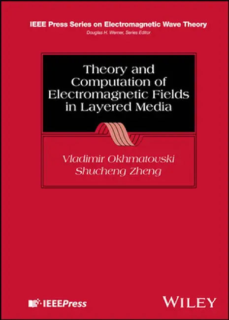 Theory and Computation of Electromagnetic Fields in Layered Media by Vladimir Okhmatovski