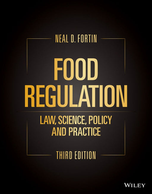 Food Regulation: Law, Science, Policy, and Practice by Neal D. Fortin