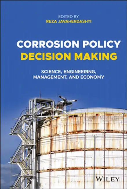 Corrosion Policy Decision Making: Science, Engineering, Management, and Economy by Reza Javaherdashti