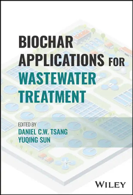 Biochar Applications for Wastewater Treatment by Daniel C. W. Tsang