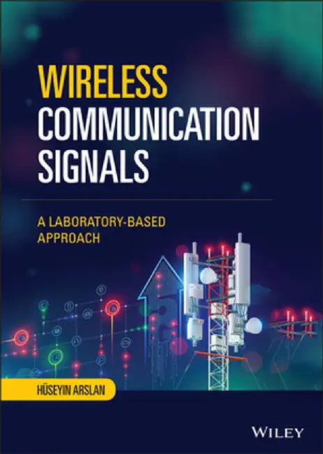 Design and Analysis of Wireless Communication Signals: A Laboratory-Based Approach by Huseyin Arslan