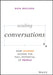 Scaling Conversations: How Leaders Include Their Employees, Customers, and Community in Decision Making by Dave MacLeod