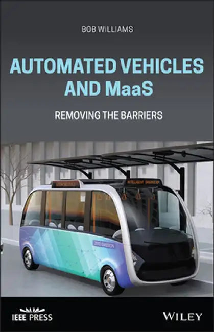 Automated Vehicles and Maas: Removing the Barriers by Bob Williams