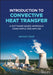 Introduction To Convective Heat Transfer: A Software-Based Approach Using Maple And Matlab by Onur