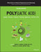 Poly(lactic Acid): Synthesis, Structures, Properties, Processing, Applications, and End of Life by Rafael A. Auras