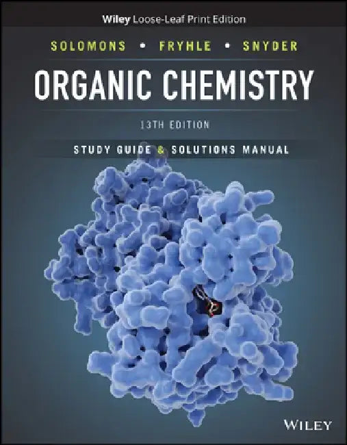 Organic Chemistry, 13e Student Study Guide and Solutions Manual by T. W. Graham Solomons, Craig B. Fryhle, Scott A. Snyder (Columbia)
