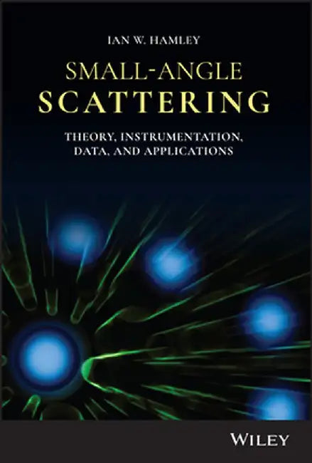 Small-Angle Scattering: Theory, Instrumentation, Data and Applications by Ian W. Hamley