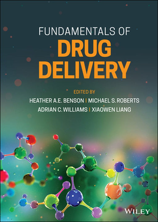 Fundamentals of Drug Delivery by Heather A. E. Benson
