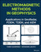 Electromagnetic Methods in Geophysics: Theory and Applications by Giovanni Leucci