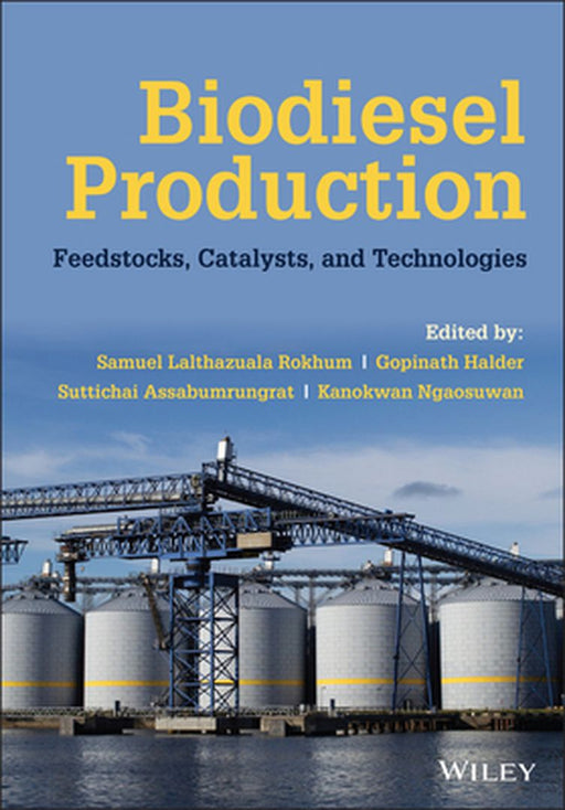 Biodiesel Production: Feedstocks, Catalysts and Technologies by Lalthazuala Rokhum