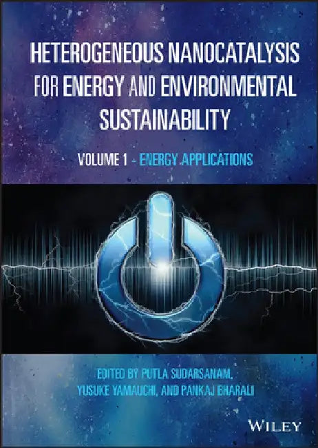 Heterogeneous Nanocatalysis for Energy and Environmental Sustainability, Volume 1: Energy Applications by Putla Sudarsanam