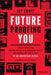 Future Proofing: How to Create Opportunity, Maximize Wealth, and Control Your Own Destiny in an Uncertain World by Jay Samit
