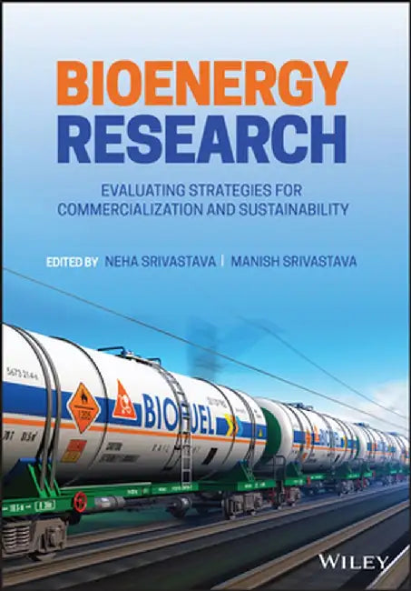 Bioenergy Research: Evaluating Strategies for Commercialization and Sustainability by Neha Srivastava