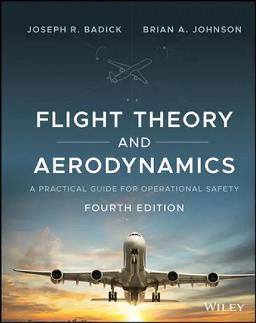 Flight Theory and Aerodynamics: A Practical Guide for Operational Safety by Joseph R. Badick
