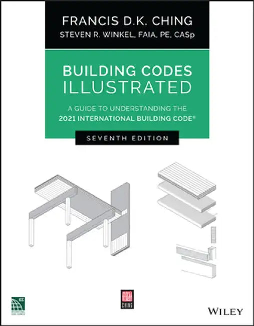 Building Codes Illustrated: A Guide to Understanding the 2021 International Building Code by Francis D. K. Ching