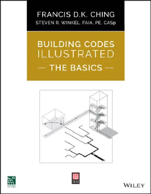 Building Codes Illustrated: The Basics by Francis D. K. Ching