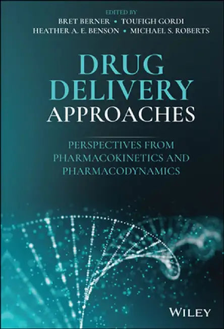 Drug Delivery Approaches: Perspectives from Pharmacokinetics and Pharmacodynamics by Bret Berner
