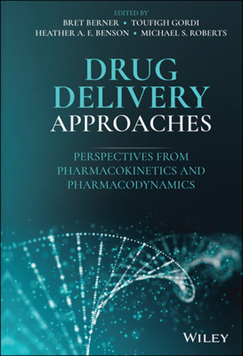 Drug Delivery Approaches: Perspectives from Pharmacokinetics and Pharmacodynamics by Bret Berner
