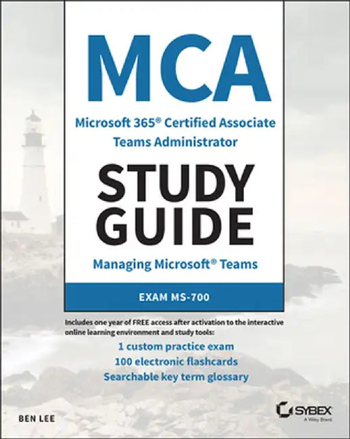 MCA Microsoft 365 Teams Administrator Study Guide: Exam Ms-700 by Ben Lee
