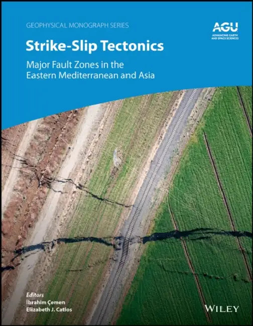Strike-Slip Tectonics: Major Fault Zones in the Eastern Mediterranean and Asia by Elizabeth J. Catlos