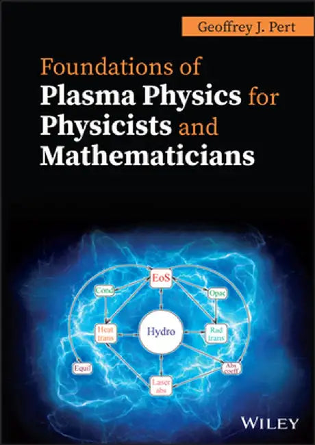 Foundations of Plasma Physics for Physicists and Mathematicians by G. J. Pert