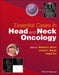 Essential Cases in Head and Neck Oncology by Babak Givi