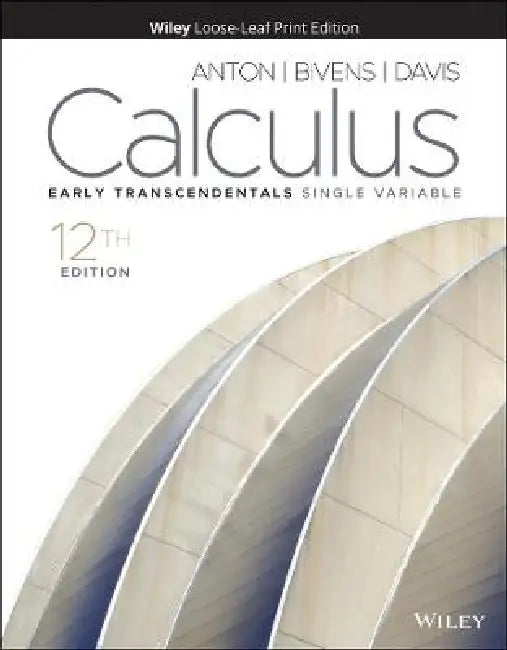 Calculus: Early Transcendentals Single Variable, 12th Edition by Howard Anton, Irl C. Bivens, Stephen Davis (Davidson College)