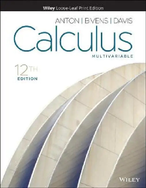 Calculus: Multivariable, 12th Edition by Howard Anton, Irl C. Bivens, Stephen Davis (Davidson College)