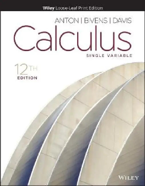 Calculus: Single Variable, 12th Edition by Howard Anton, Irl C. Bivens, Stephen Davis (Davidson College)