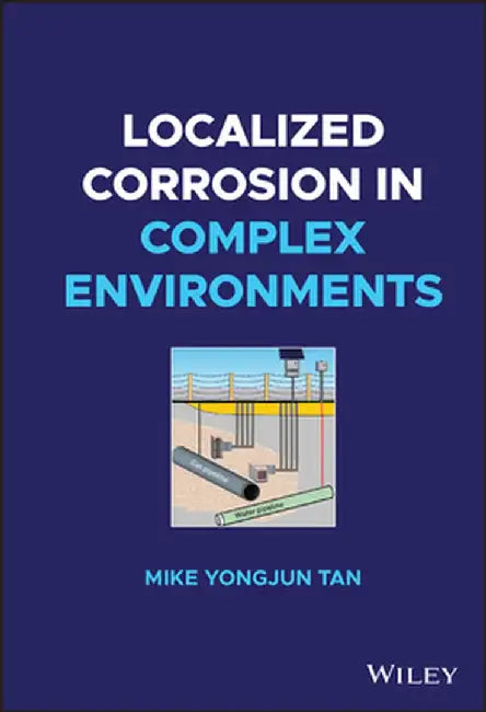 Localized Corrosion In Complex Environments by Tan