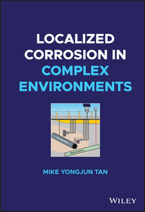 Localized Corrosion In Complex Environments by Tan