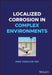 Localized Corrosion In Complex Environments by Tan