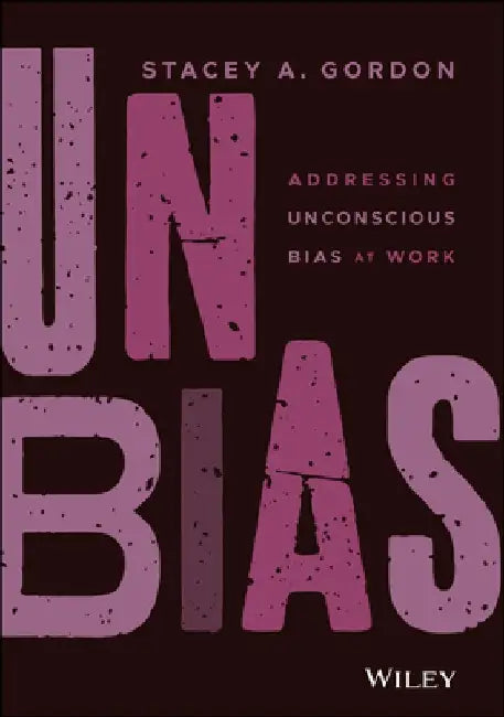 Unconscious Bias at Work: Creating a Culture Where Everyone Belongs by Stacey Gordon