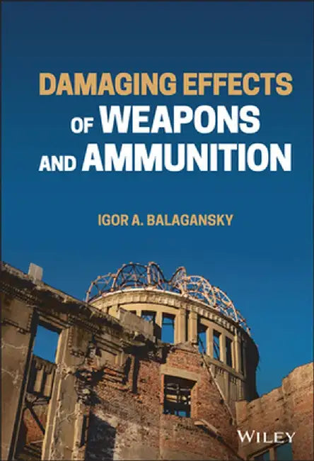 Damaging Effects of Weapons and Ammunition by Igor A. Balagansky