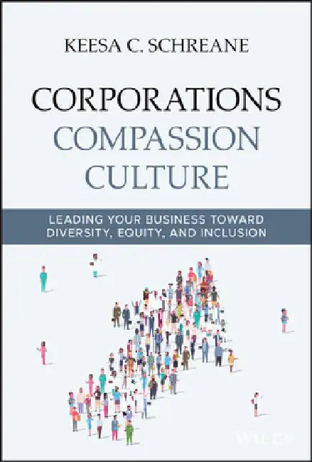 The New Corporate America: Inclusion, Gender Equality, and Compassion for Better Business by Keesa Schreane