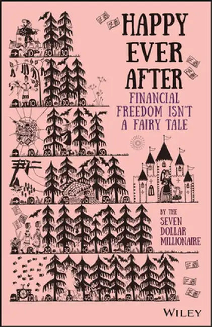 Happy Ever After: Financial Freedom Isn't a Fairy Tale by Seven Dollar Millionaire