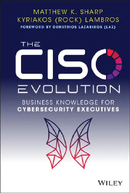 The Ciso Evolution: Business Knowledge for Cybersecurity Executives by Matthew K. Sharp