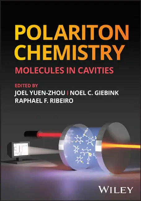 Polariton Chemistry: Molecules in Cavities by Joel Yuen-Zhou