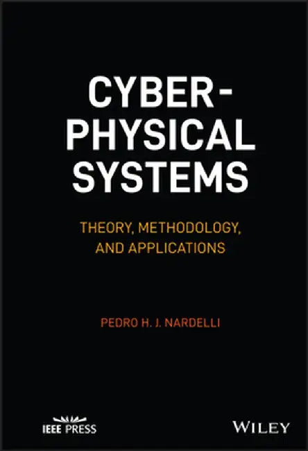Cyber-Physical Systems: Theory, Methodology, and Applications by Pedro H. J. Nardelli